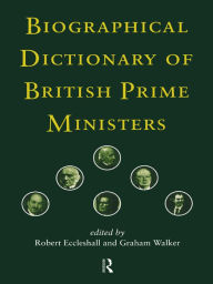 Title: Biographical Dictionary of British Prime Ministers, Author: Robert Eccleshall