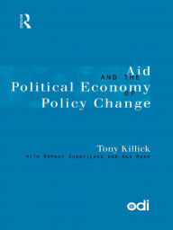 Title: Aid and the Political Economy of Policy Change, Author: Tony Killick