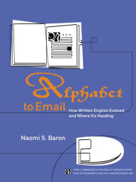 Title: Alphabet to Email: How Written English Evolved and Where It's Heading, Author: Naomi S. Baron