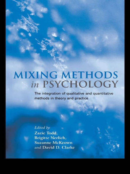 Mixing Methods in Psychology: The Integration of Qualitative and Quantitative Methods in Theory and Practice