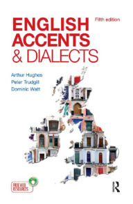 Title: English Accents and Dialects: An Introduction to Social and Regional Varieties of English in the British Isles, Fifth Edition, Author: Arthur Hughes
