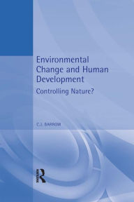 Title: Environmental Change and Human Development: Controlling nature?, Author: Chris Barrow