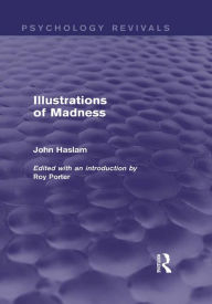 Title: Illustrations of Madness (Psychology Revivals), Author: John Haslam