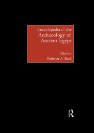 Title: Encyclopedia of the Archaeology of Ancient Egypt, Author: Kathryn A. Bard