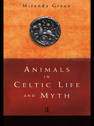 Title: Animals in Celtic Life and Myth, Author: Miranda Green