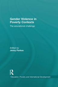Title: Gender Violence in Poverty Contexts: The educational challenge, Author: Jenny Parkes