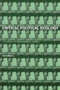 Title: Critical Political Ecology: The Politics of Environmental Science, Author: Timothy Forsyth