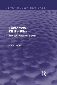 Title: Tomorrow I'll Be Slim: The Psychology of Dieting, Author: Sara Gilbert