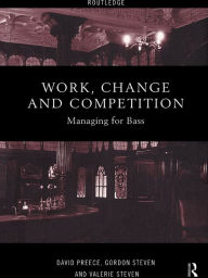 Title: Work, Change and Competition: Managing for Bass, Author: David Preece