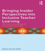 Title: Bringing Insider Perspectives into Inclusive Teacher Learning: Potentials and challenges for educational professionals, Author: Phyllis Jones