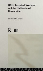 Title: HRM, Technical Workers and the Multinational Corporation, Author: Patrick McGovern