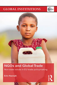 Title: NGOs and Global Trade: Non-state voices in EU trade policymaking, Author: Erin Hannah