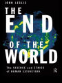 The End of the World: The Science and Ethics of Human Extinction