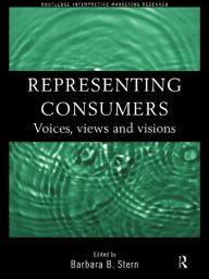 Title: Representing Consumers: Voices, Views and Visions, Author: Barbara Stern