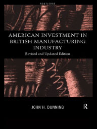 Title: American Investment in British Manufacturing Industry, Author: John Dunning