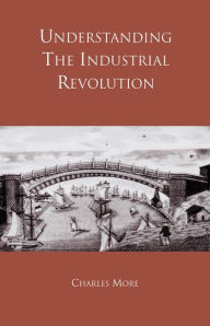 Title: Understanding the Industrial Revolution, Author: Dr Charles More