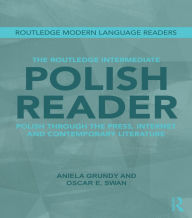 Title: The Routledge Intermediate Polish Reader: Polish through the press, internet and contemporary literature, Author: Aniela Grundy