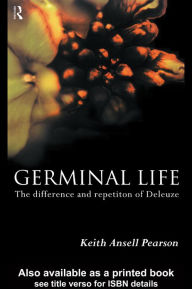 Title: Germinal Life: The Difference and Repetition of Deleuze, Author: Keith Ansell-Pearson