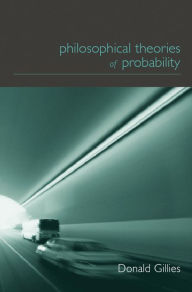 Title: Philosophical Theories of Probability, Author: Donald Gillies