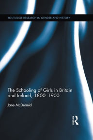 Title: The Schooling of Girls in Britain and Ireland, 1800- 1900, Author: Jane McDermid