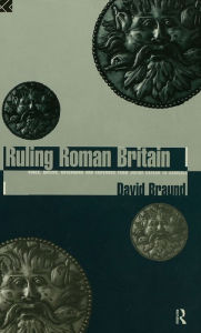 Title: Ruling Roman Britain: Kings, Queens, Governors and Emperors from Julius Caesar to Agricola, Author: David Braund
