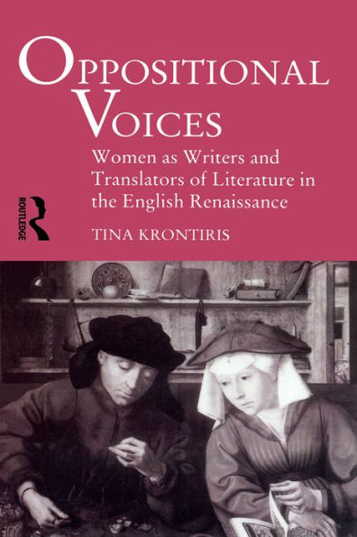 Oppositional Voices: Women as Writers and Translators in the English Renaissance