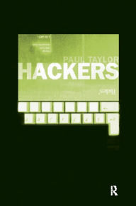 Title: Hackers: Crime and the Digital Sublime, Author: Paul Taylor