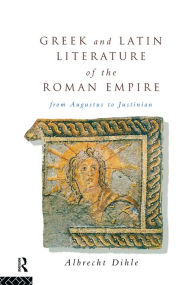 Title: Greek and Latin Literature of the Roman Empire: From Augustus to Justinian, Author: Albrecht Dihle