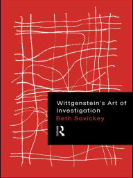 Title: Wittgenstein's Art of Investigation, Author: Beth Savickey
