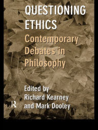 Title: Questioning Ethics: Contemporary Debates in Continental Philosophy, Author: Mark Dooley