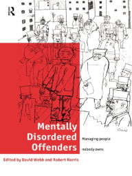 Mentally Disordered Offenders: Managing People Nobody Owns