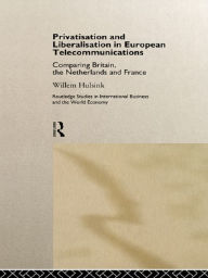 Title: Privatisation and Liberalisation in European Telecommunications: Comparing Britain, the Netherlands and France, Author: Willem Hulsink