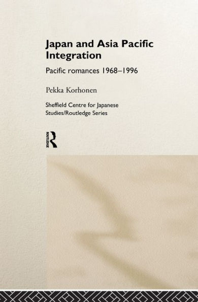 Japan and Asia-Pacific Integration: Pacific Romances 1968-1996