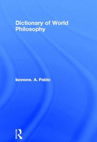 Title: Dictionary of World Philosophy, Author: A. Pablo Iannone