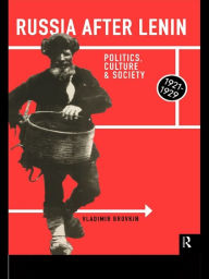 Title: Russia After Lenin: Politics, Culture and Society, 1921-1929, Author: Vladimir Brovkin