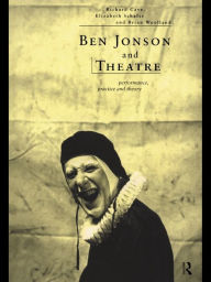 Title: Ben Jonson and Theatre: Performance, Practice and Theory, Author: Richard Cave