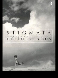 Title: Stigmata: Escaping Texts, Author: Hélène Cixous