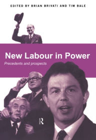 Title: New Labour in Power: Precedents and Prospects, Author: Tim Bale