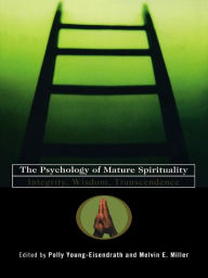 Title: The Psychology of Mature Spirituality: Integrity, Wisdom, Transcendence, Author: Polly Young-Eisendrath