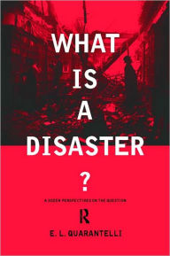 Title: What is a Disaster?: A Dozen Perspectives on the Question, Author: E.L. Quarantelli