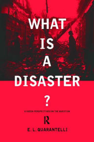 Title: What is a Disaster?: A Dozen Perspectives on the Question, Author: E.L. Quarantelli