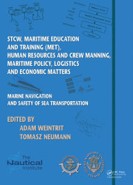 Title: Marine Navigation and Safety of Sea Transportation: STCW, Maritime Education and Training (MET), Human Resources and Crew Manning, Maritime Policy, Logistics and Economic Matters, Author: Adam Weintrit