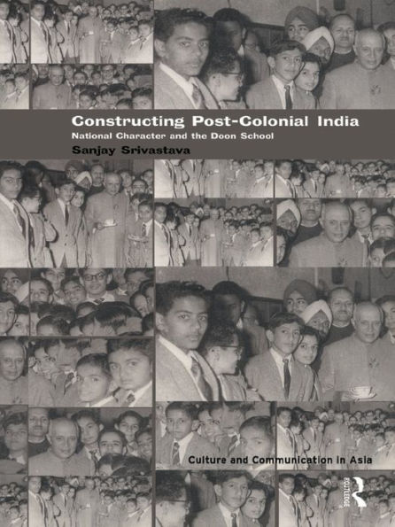 Constructing Post-Colonial India: National Character and the Doon School