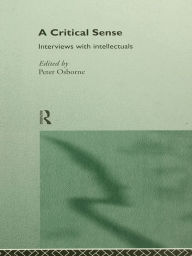 Title: A Critical Sense: Interviews with Intellectuals, Author: Peter Osborne