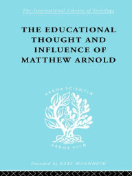 Title: The Educational Thought and Influence of Matthew Arnold, Author: W.F. Connell