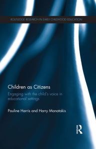 Title: Children as Citizens: Engaging with the child's voice in educational settings, Author: Pauline Harris