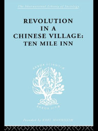 Title: Revolution in a Chinese Village: Ten Mile Inn, Author: David Crook