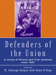 Title: Defenders of the Union: A Survey of British and Irish Unionism Since 1801, Author: D.George Boyce