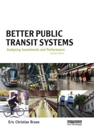 Title: Better Public Transit Systems: Analyzing Investments and Performance, Author: Eric Christian Bruun