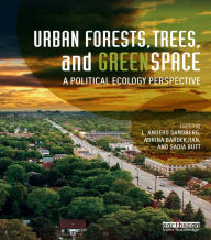 Title: Urban Forests, Trees, and Greenspace: A Political Ecology Perspective, Author: L. Anders Sandberg